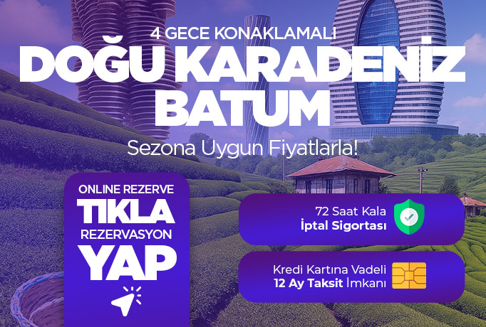 Antalya Çıkışlı 4 Gece Konaklamalı Doğu Karadeniz - Batum Turu